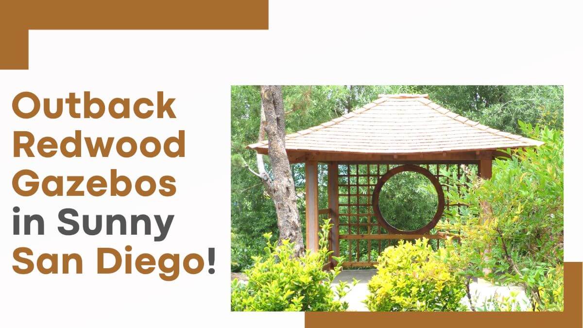 Experience Tranquility with Outback Redwood Gazebos in Sunny San Diego