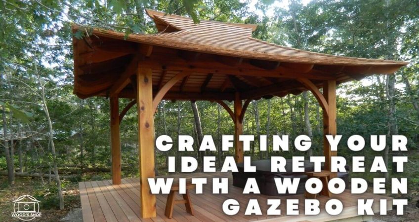 Crafting Your Ideal Retreat with a Wooden Gazebo Kit